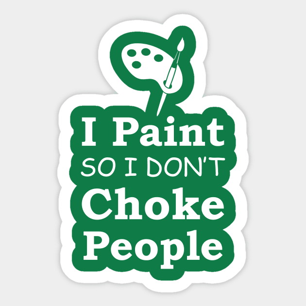 I Paint So I Don't Choke People Sticker by MakgaArt